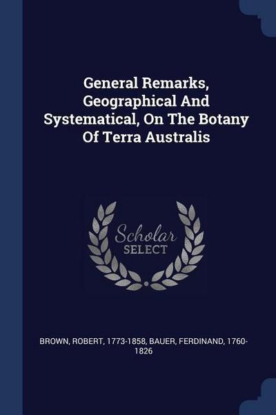 General Remarks, Geographical And Systematical, On The Botany Of Terra Australis
