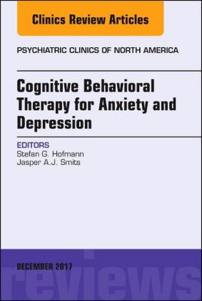 Cognitive Behavioral Therapy for Anxiety and Depression, an Issue of Psychiatric Clinics of North America