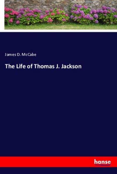 The Life of Thomas J. Jackson