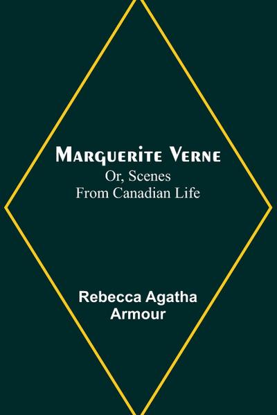 Marguerite Verne; Or, Scenes from Canadian Life
