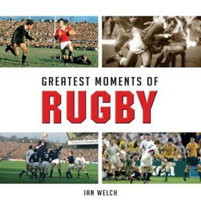 Welch, I: Greatest Moments of Rugby
