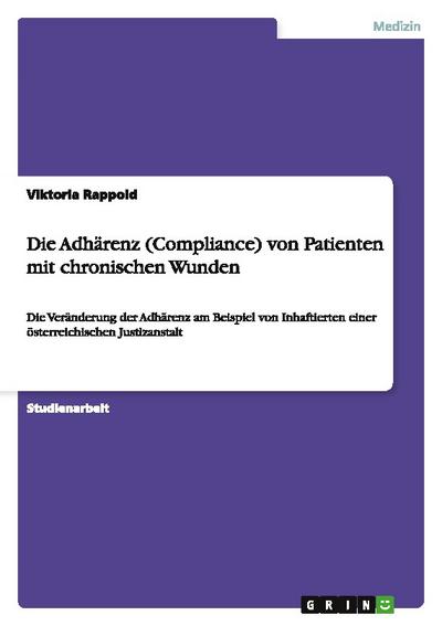 Die Adhärenz (Compliance)  von Patienten mit chronischen Wunden - Viktoria Rappold