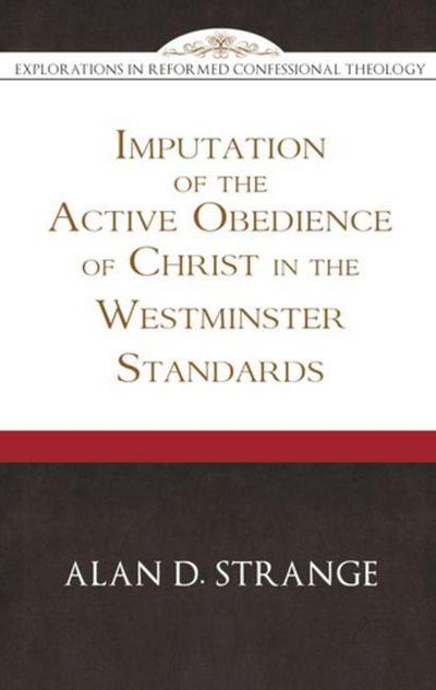 Imputation of the Active Obedience of Christ in the Westminster Standards
