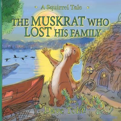The Muskrat Who Lost His Family: A Squirrel Tale