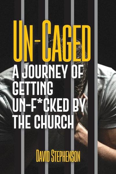 Un-Caged: A Journey of Getting Un-F*cked by the Church