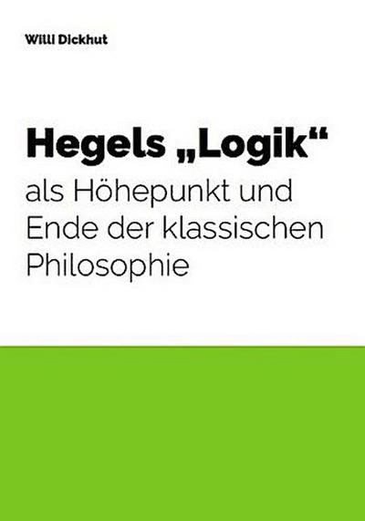 Hegels "Logik" als Höhepunkt und Ende der klassischen Philosophie