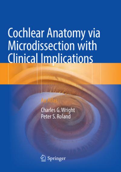 Cochlear Anatomy via Microdissection with Clinical Implications