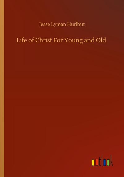Life of Christ For Young and Old