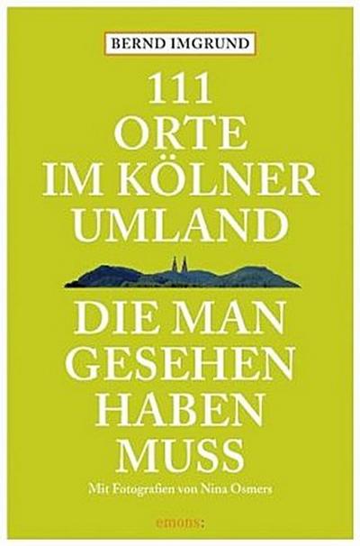 111 Orte im Kölner Umland, die man gesehen haben muß