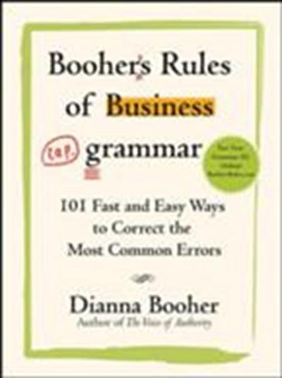 Booher’s Rules of Business Grammar: 101 Fast and Easy Ways to Correct the Most Common Errors