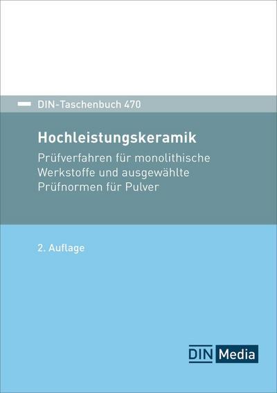 Hochleistungskeramik: Prüfverfahren für monolithische Werkstoffe und ausgewählte Prüfnormen für Pulver (DIN-Taschenbuch)