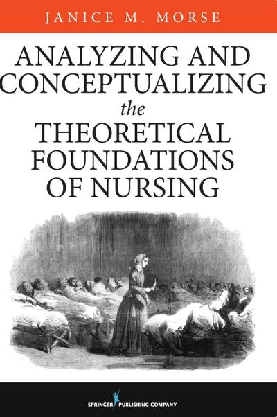 Analyzing and Conceptualizing the Theoretical Foundations of Nursing