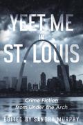 Yeet Me In St. Louis: Crime Fiction From Under the Arch
