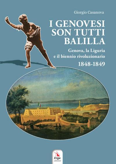 I genovesi sono tutti Balilla. Genova, la Liguria e il biennio rivoluzionario 1848-1849