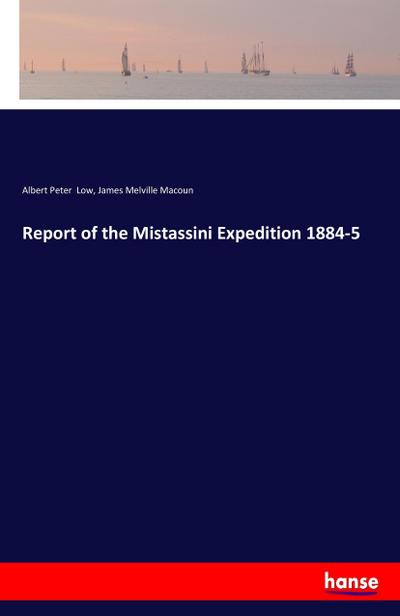 Report of the Mistassini Expedition 1884-5