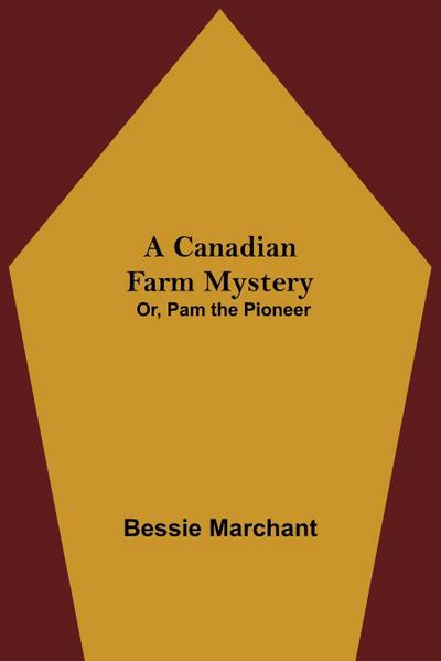 A Canadian Farm Mystery; Or, Pam the Pioneer