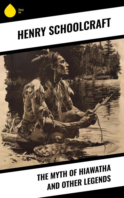 The Myth of Hiawatha and Other Legends