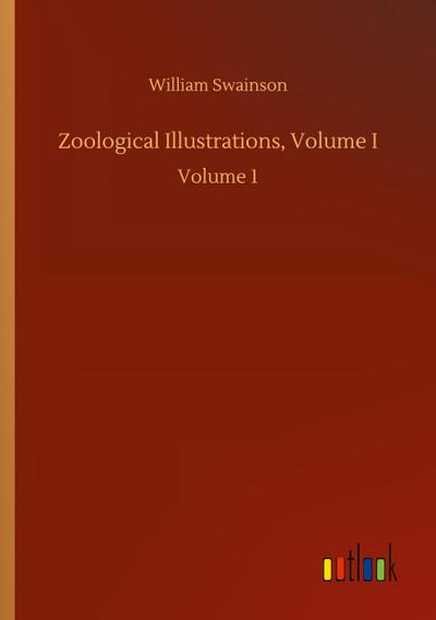 Zoological Illustrations, Volume I