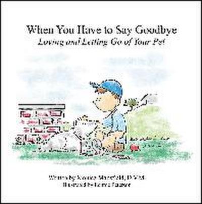 When You Have to Say Goodbye: Loving and Letting Go of Your Pet