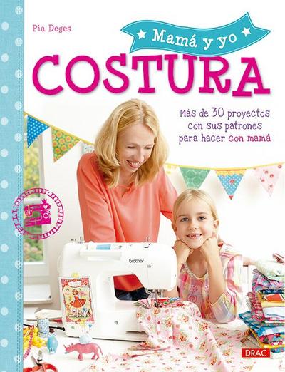 Mamá y yo costura : más de 30 proyectos con sus patrones para hacer con mamá