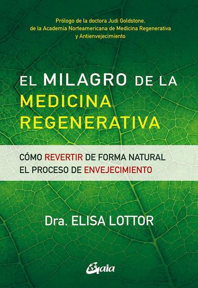 El milagro de la medicina regenerativa : cómo revertir de forma natural el proceso de envejecimiento