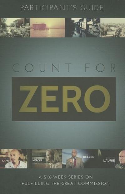Count for Zero, Participant’s Guide: A 6-Week Study on Fulfilling the Great Commission