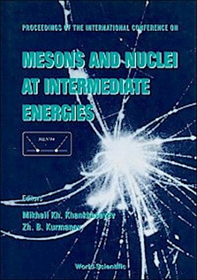 Mesons And Nuclei At Intermediate Energies - Proceedings Of The International Conference