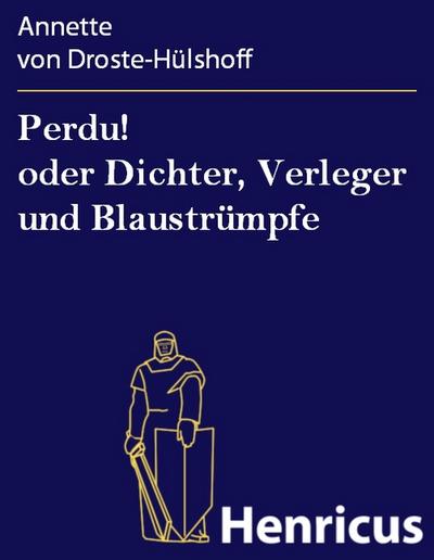Perdu! oder Dichter, Verleger und Blaustrümpfe