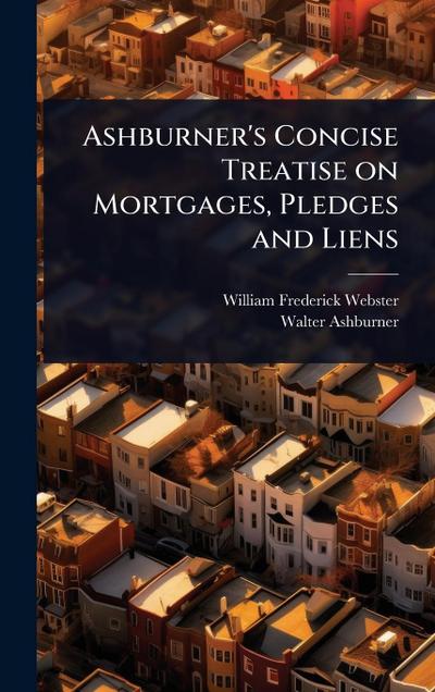 Ashburner’s Concise Treatise on Mortgages, Pledges and Liens