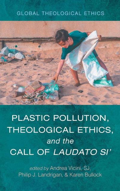Plastic Pollution, Theological Ethics, and the Call of Laudato Si