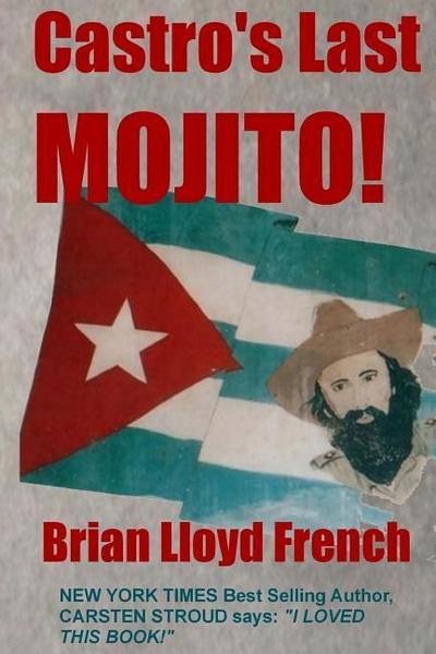 Castro’s Last Mojito: A Novel of the Next Cuban Revolution