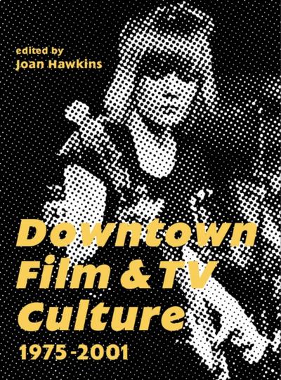 Downtown Film and TV Culture 1975-2001