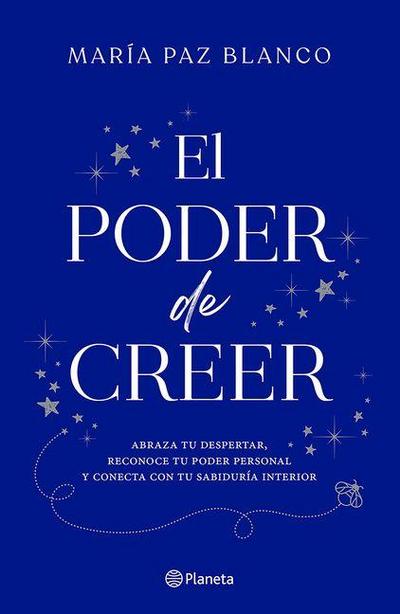 El Poder de Creer: Abraza Tu Despertar, Reconoce Tu Poder Personal Y Conecta Con Tu Sabiduría Interior / The Power of Belief
