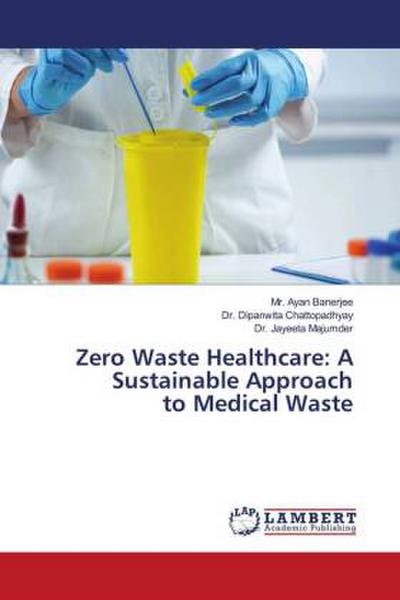 Zero Waste Healthcare: A Sustainable Approach to Medical Waste