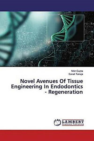 Novel Avenues Of Tissue Engineering In Endodontics - Regeneration