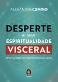 Desperte A Sua Espiritualidade Visceral
