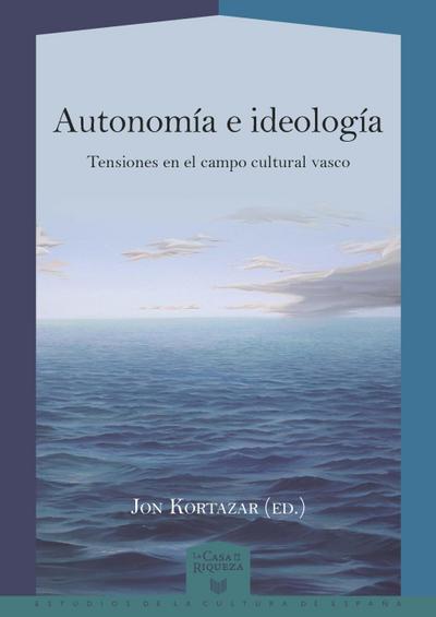 Autonomía e ideología : tensiones en el campo cultural vasco