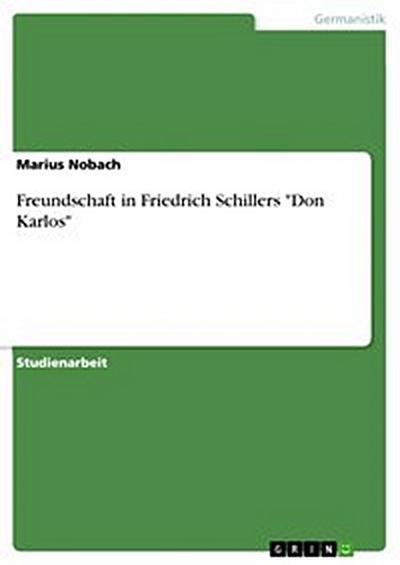 Freundschaft in Friedrich Schillers "Don Karlos"