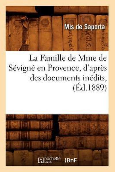 La Famille de Mme de Sévigné En Provence, d’Après Des Documents Inédits, (Éd.1889)