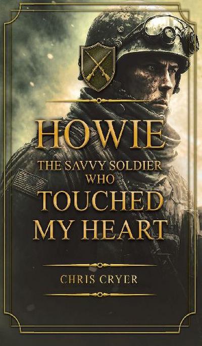 Howie The Savvy Soldier Who Touched My Heart