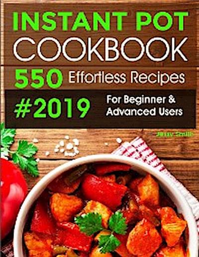Instant Pot Pressure Cooker Cookbook #2019-2020: 550 Effortless Recipes For Beginner & Advanced Users