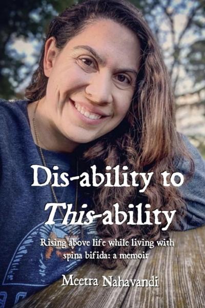 Dis-ability to This-ability: Rising Above Life While Living with  Spina Bifida