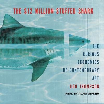 The $12 Million Stuffed Shark: The Curious Economics of Contemporary Art