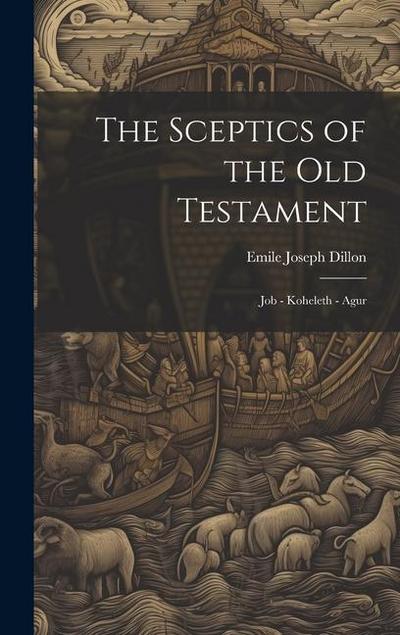 The Sceptics of the Old Testament: Job - Koheleth - Agur