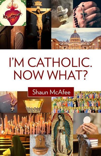 I’m Catholic. Now What?