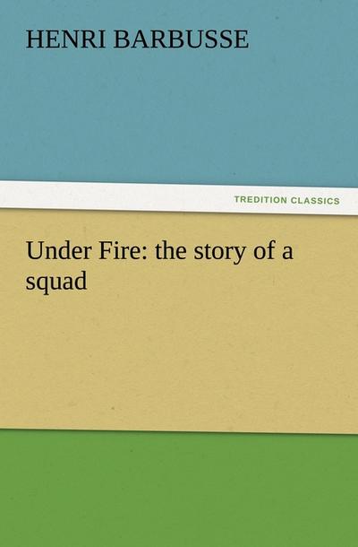 Under Fire: the story of a squad