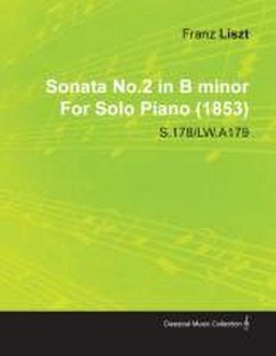 Sonata No.2 in B Minor by Franz Liszt for Solo Piano (1853) S.178/Lw.A179
