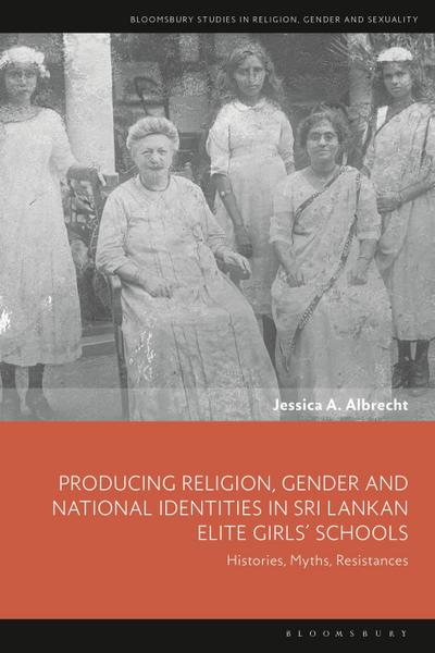 Producing Religion, Gender and National Identities in Sri Lankan Elite Girls’ Schools