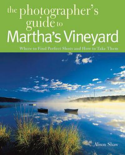 Photographing Martha’s Vineyard: Where to Find Perfect Shots and How to Take Them