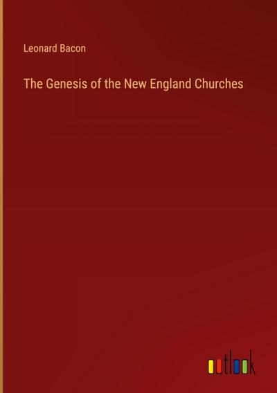 The Genesis of the New England Churches